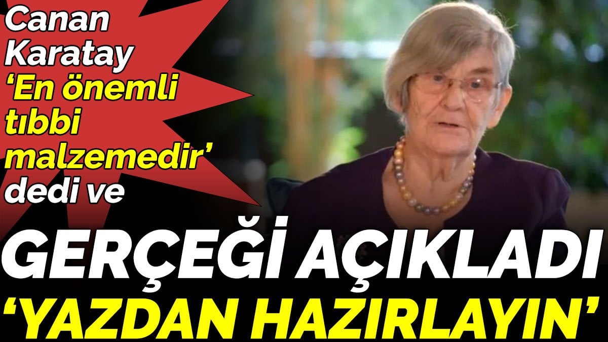 Canan Karatay ‘En önemli tıbbi malzemedir’ dedi ve gerçeği açıkladı ‘Yazdan hazırlayın’