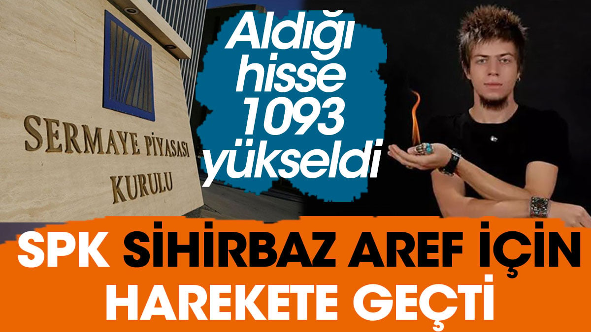 SPK sihirbaz Aref için harekete geçti. Aldığı hisse 1093 yükseldi