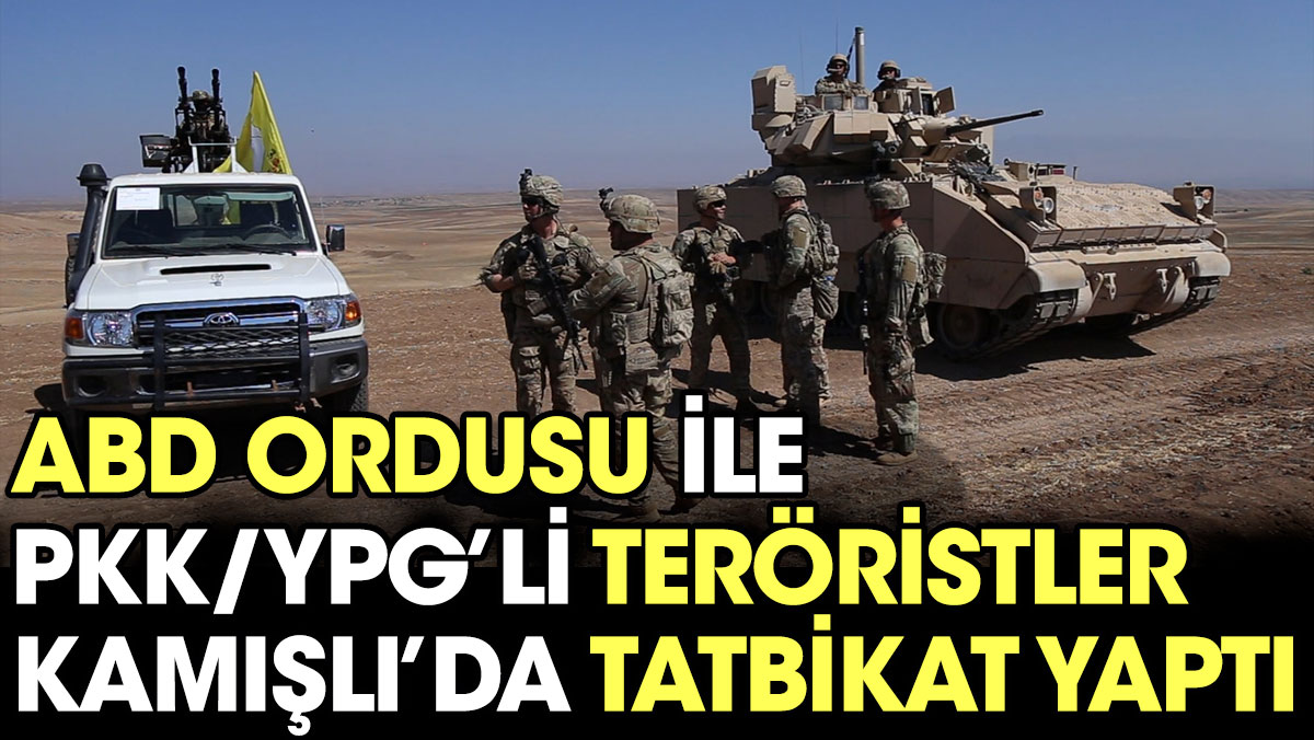 ABD ordusu ile PKK/YPG'li teröristler Kamışlı’da tatbikat yaptı