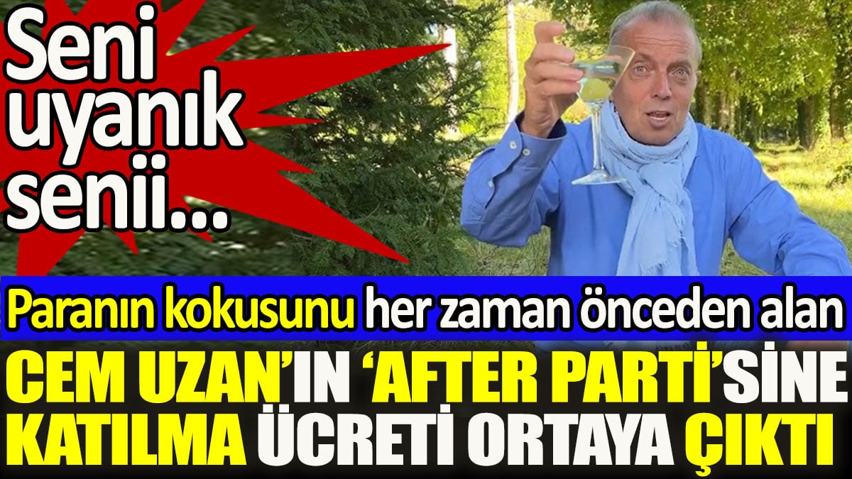 Cem Uzan’ın After Parti’sine katılma ücreti ortaya çıktı. Seni uyanık senii