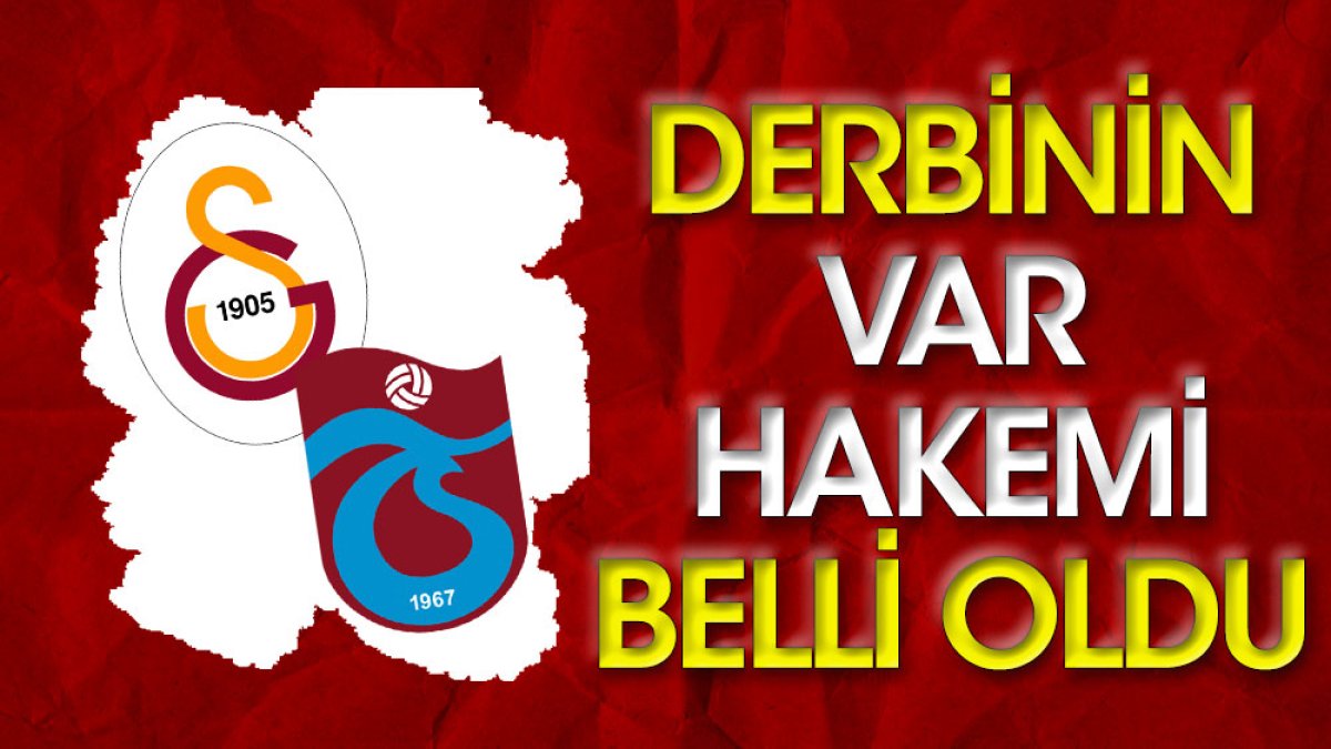 Galatasaray Trabzonspor derbisinin VAR hakemi belli oldu