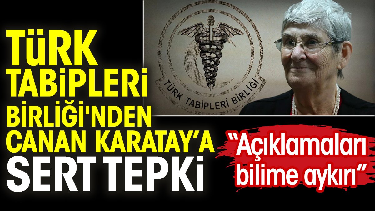 Türk Tabipleri Birliği'nden Canan Karatay’a sert tepki: Açıklamaları bilime aykırı