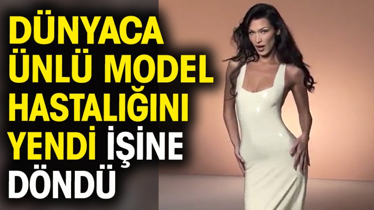 Dünyaca ünlü model Bella Hadid hastalığını yendi işine döndü