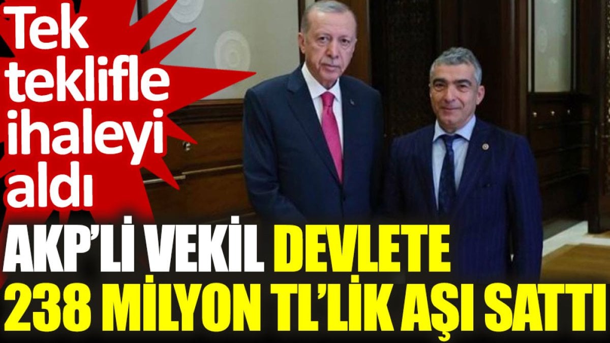 AKP’li vekil, devlete 238 milyon TL’lik aşı sattı. Tek teklifle ihaleyi aldı