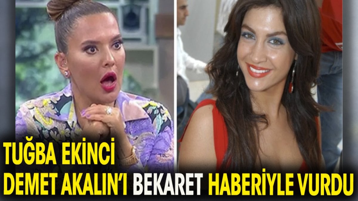 Tuğba Ekinci Demet Akalın'ı bekaret haberiyle vurdu