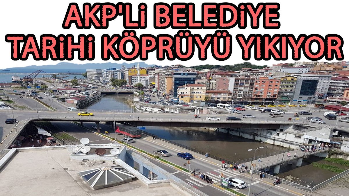AKP'li Zonguldak Belediyesi tarihi Fevkani Köprüsü’nü yıkıyor