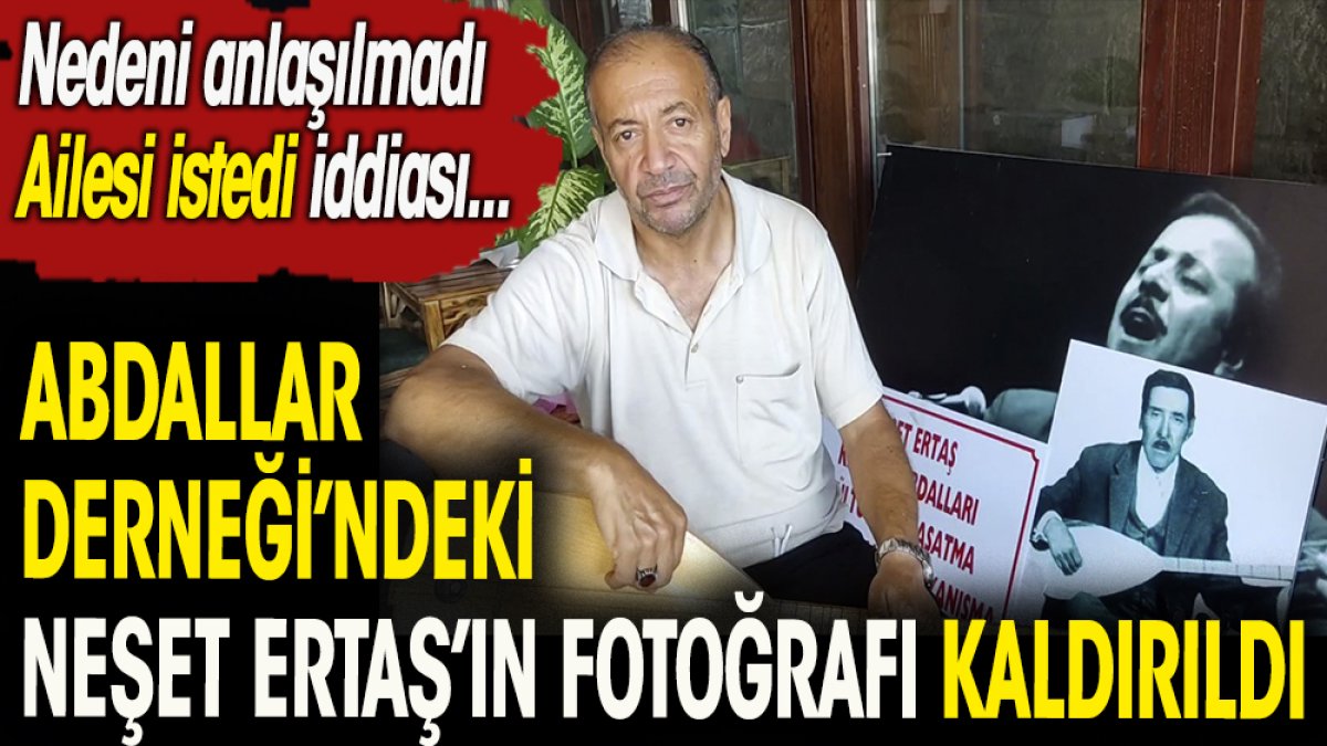 Kırşehir Abdallar Derneği'nde Neşet Ertaş'ın fotoğrafını kaldırdılar. Ailesi istedi iddiası