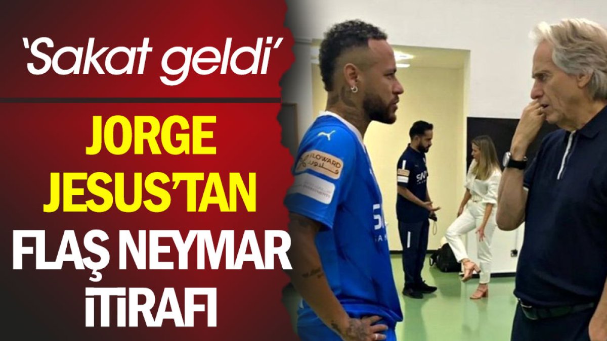 Jorge Jesus'tan Neymar itirafı: Sakat geldi