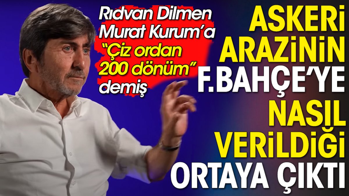 Rıdvan Dilmen 200 dönümlük askeri arazinin Fenerbahçe'ye nasıl verildiğini açıkladı
