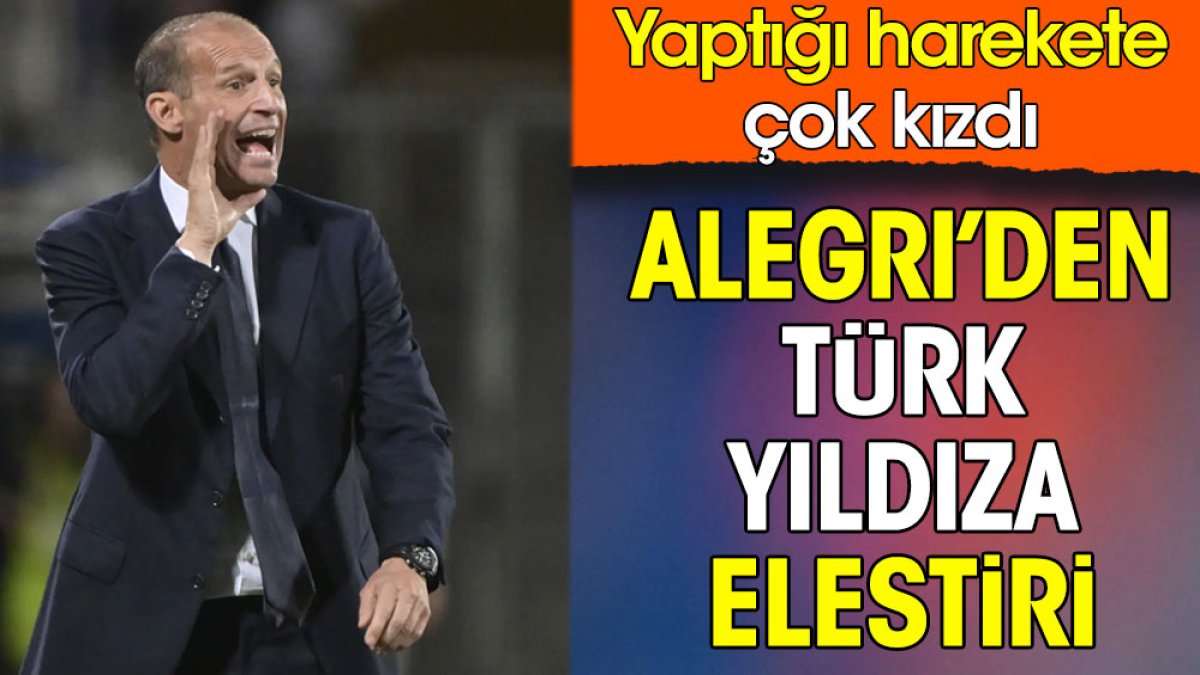 Juventus teknik direktörü Alegri'den Türk yıldıza sert sözler