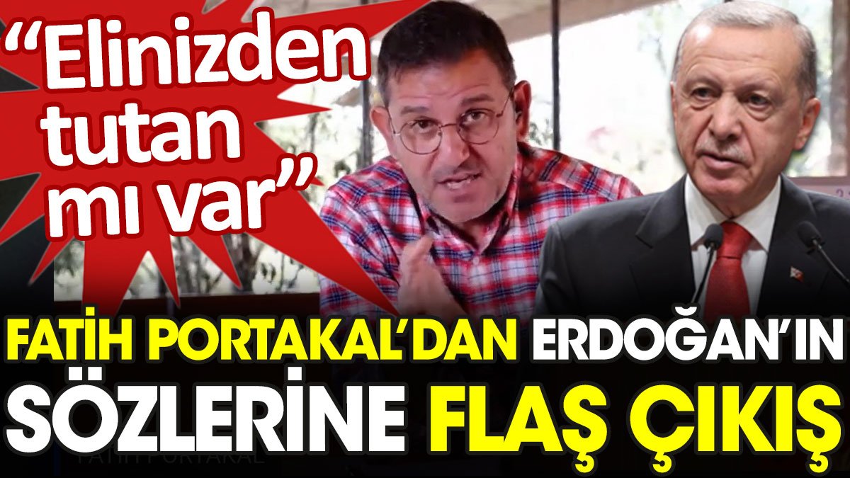 Fatih Portakal’dan Erdoğan’ın sözlerine flaş çıkış