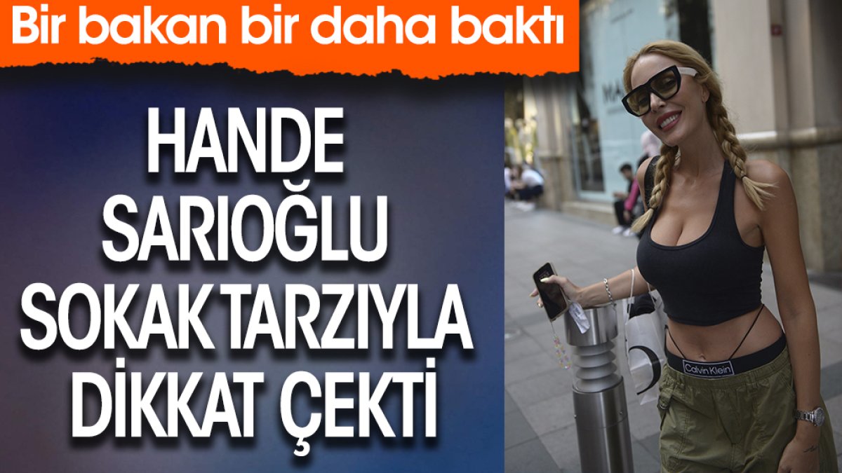 Hande Sarıoğlu sokak tarzıyla dikkat çekti. Bir bakan bir daha baktı