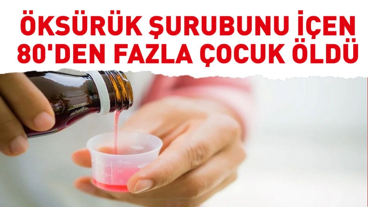 Öksürük şurubunu içen 80'den fazla çocuk öldü