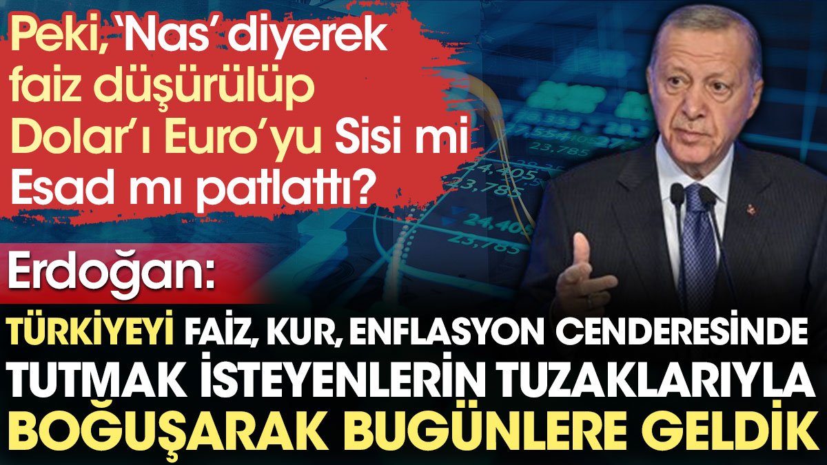 Erdoğan: Türkiye'yi faiz kur enflasyon cenderesinde tutmak isteyenlerin tuzaklarıyla boğuşarak bugünlere geldik