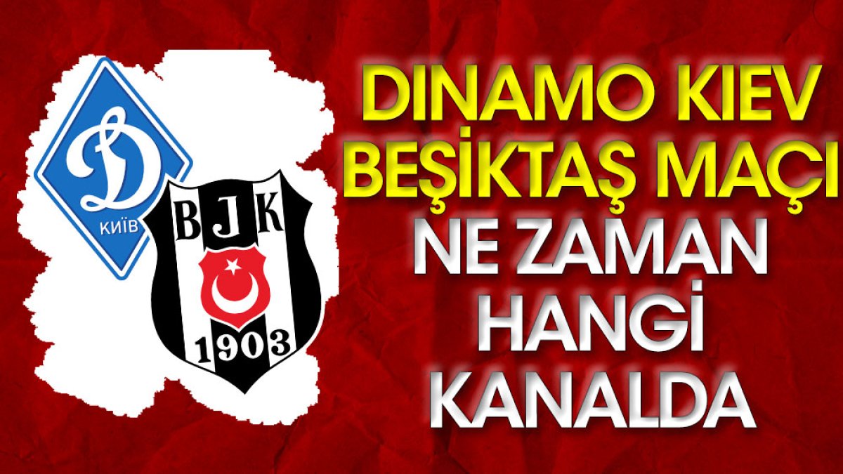 Dinamo Kiev - Beşiktaş maçı ne zaman hangi kanalda?