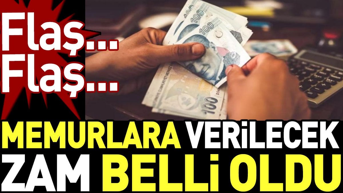 Memurlara verilecek zam belli oldu