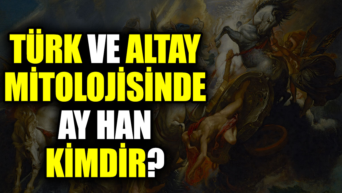 Türk ve Altay mitolojisinde Ay Han kimdir?