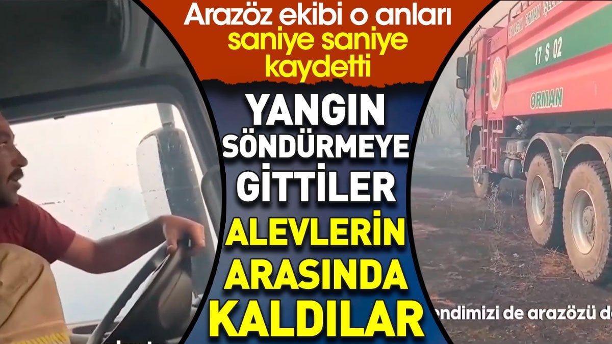 Yangın söndürmeye gittiler alevlerin arasında kaldılar