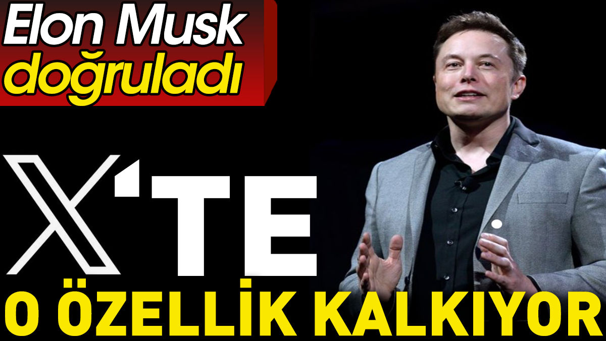 Elon Musk doğruladı. X’te o özellik kalkıyor