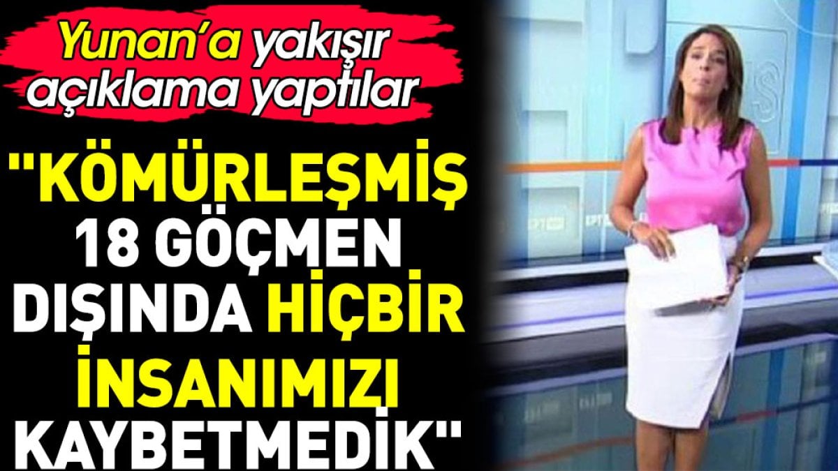 Yunan'a yakışır açıklama yaptılar: 'Kömürleşmiş 18 göçmen dışında hiçbir insanımızı kaybetmedik'