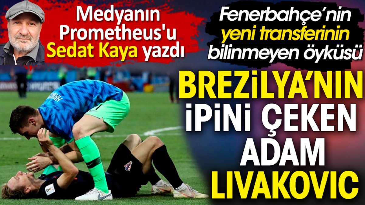 Fenerbahçe Brezilya'nın ipini çeken adamı aldı. Livakovic'in bilinmeyen batıl inancını Sedat Kaya açıkladı