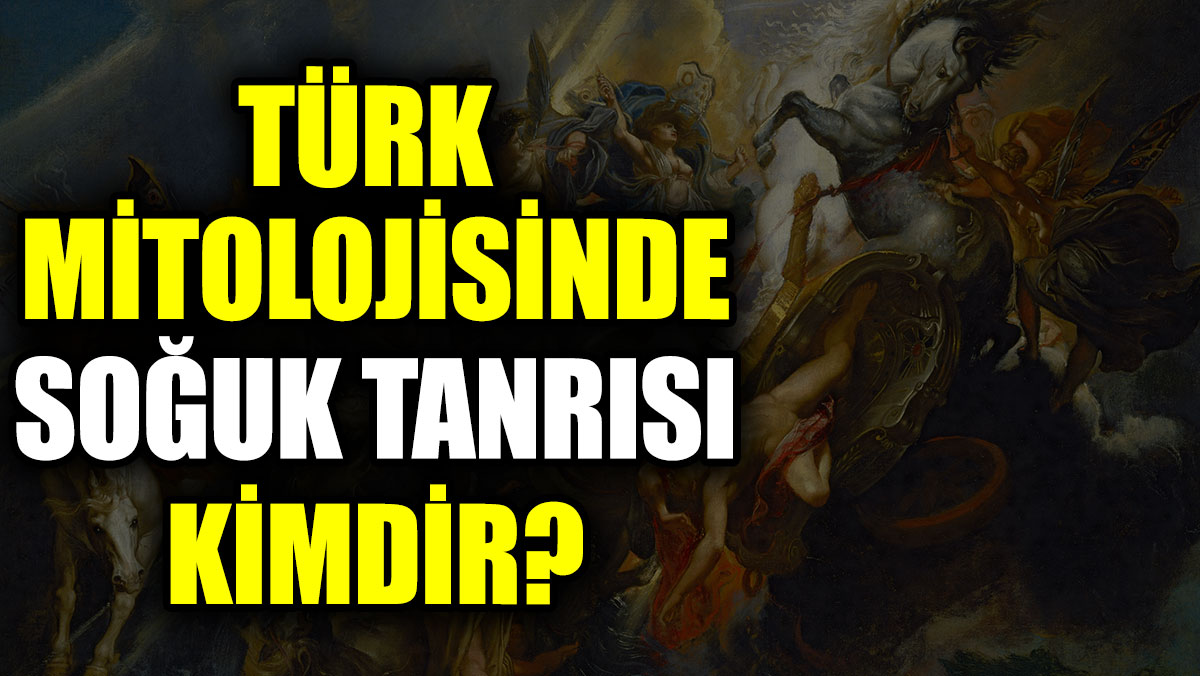 Türk mitolojisinde Soğuk tanrısı kimdir?