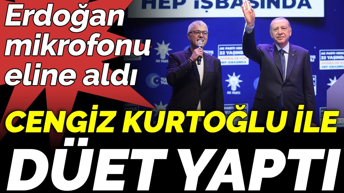 Erdoğan mikrofonu eline aldı, Cengiz Kurtoğlu ile düet yaptı