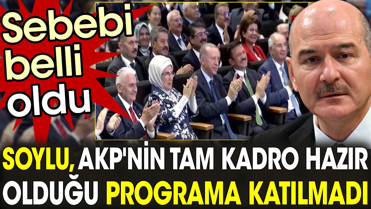 Soylu, AKP'nin tam kadro hazır olduğu programa katılmadı. Sebebi belli oldu
