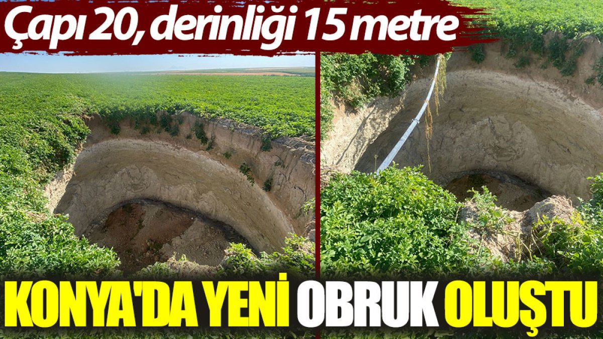 Konya'da yeni obruk oluştu: Çapı 20, derinliği 15 metre