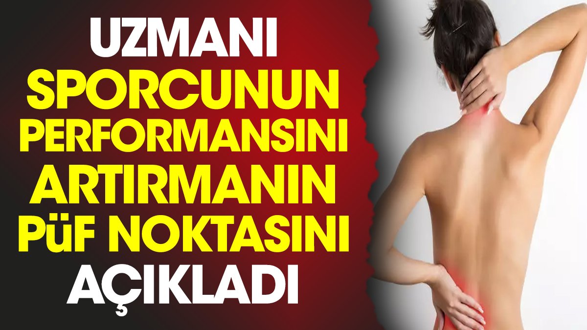 Uzmanı sporcunun performansını artırmanın püf noktasını açıkladı