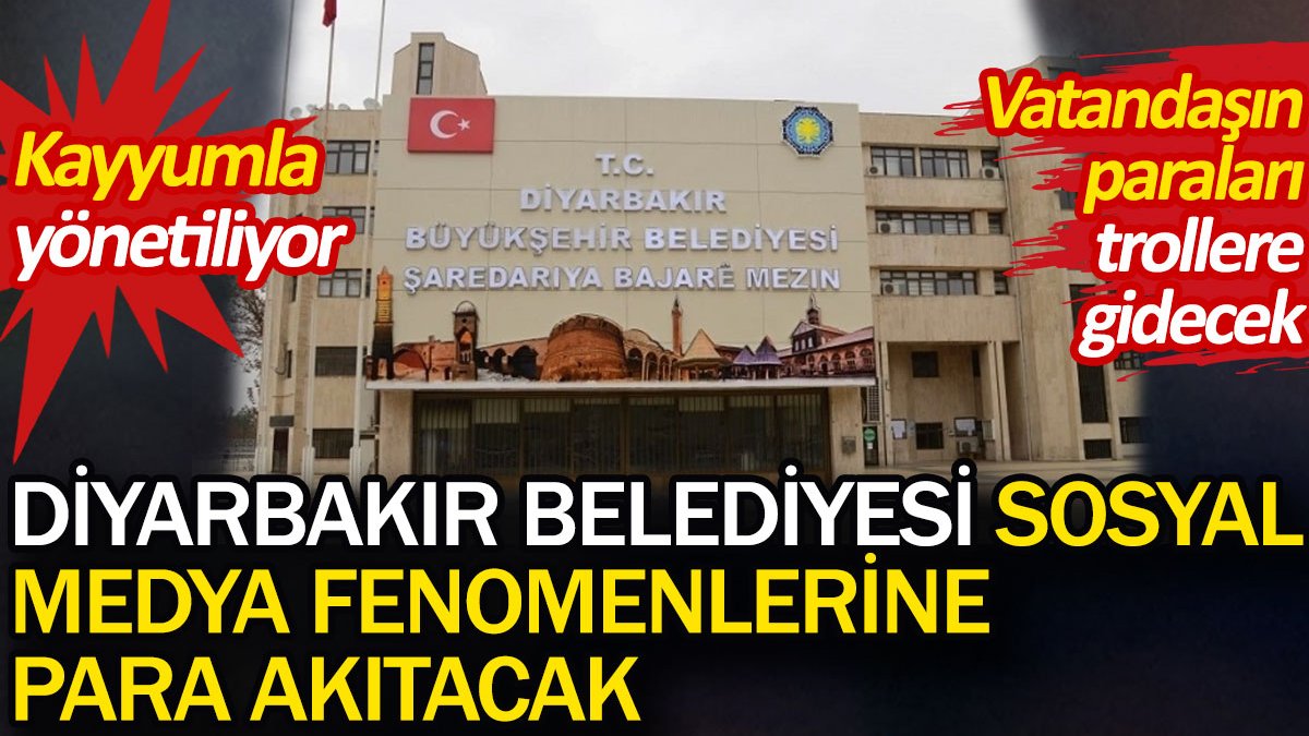 Kayyumla yönetilen Diyarbakır Belediyesi sosyal medya fenomenlerine para akıtacak