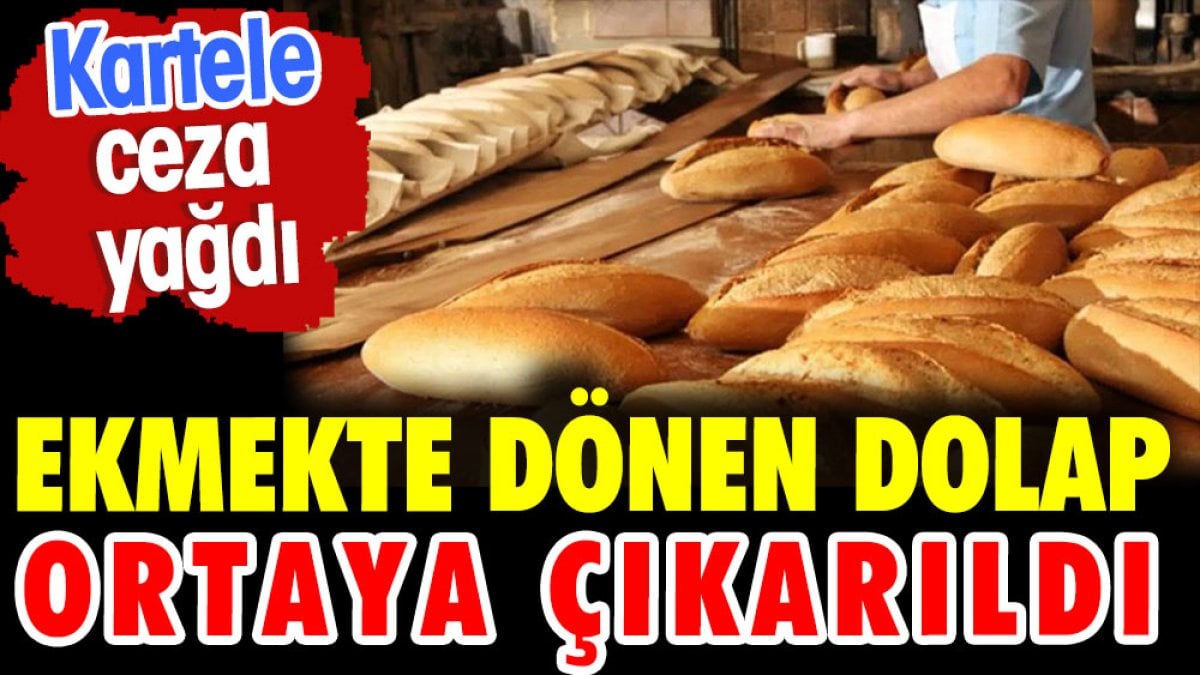 Ekmekte dönen dolap artaya çıkarıldı. Kartele ceza yağdı