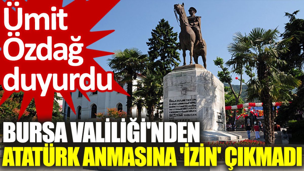 Ümit Özdağ duyurdu: Bursa Valiliği'nden Atatürk anmasına 'izin' çıkmadı