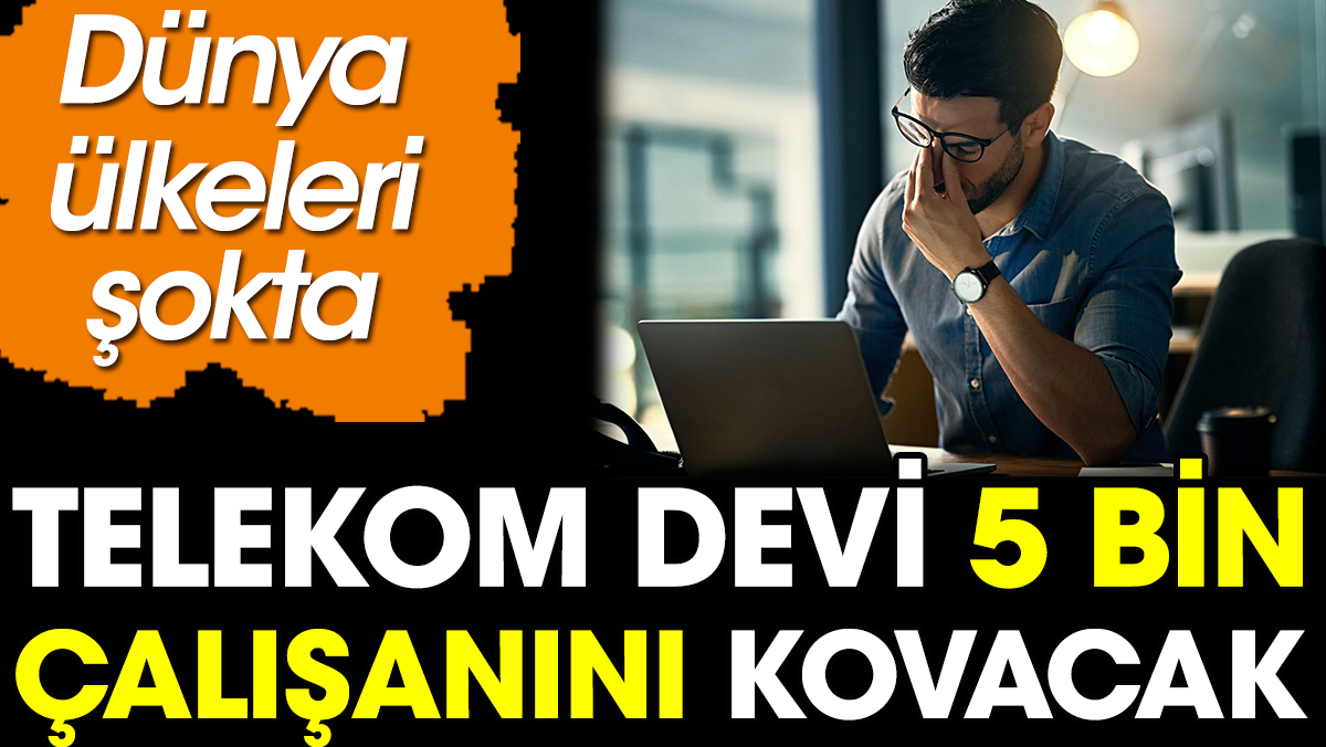 Telekom devi 5 bin çalışanını kovacak. Dünya ülkeleri şokta