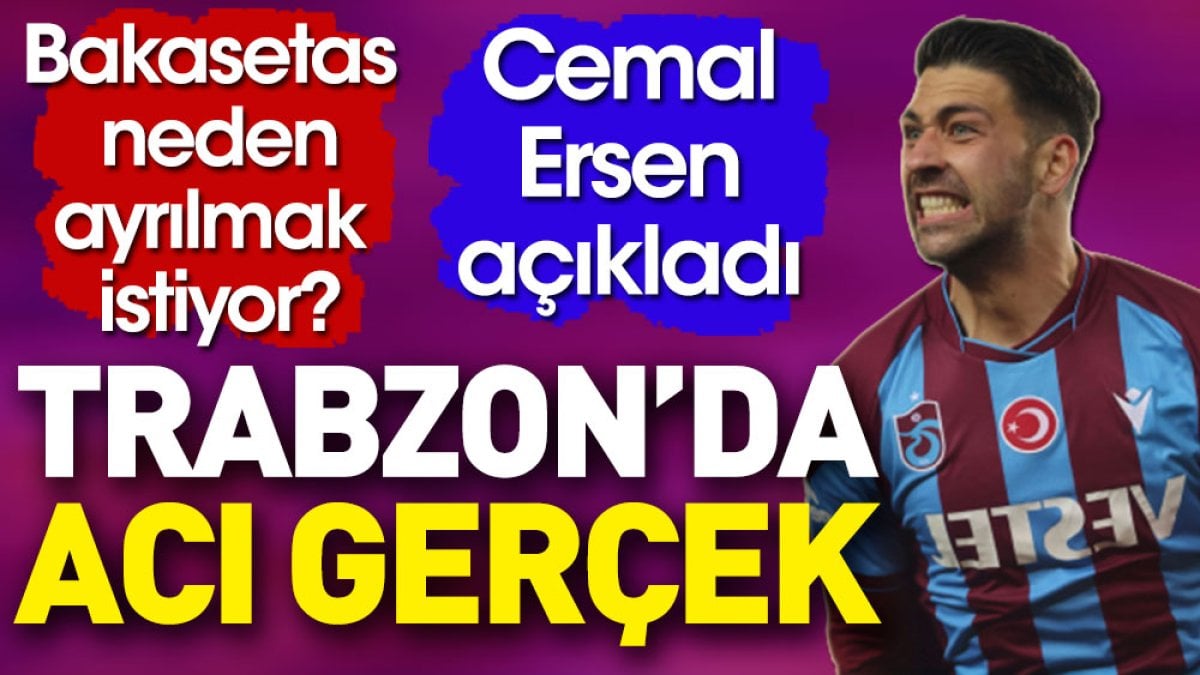 Trabzonspor'da acı gerçek. Bakasetas neden ayrılmak istiyor? Cemal Ersen açıkladı