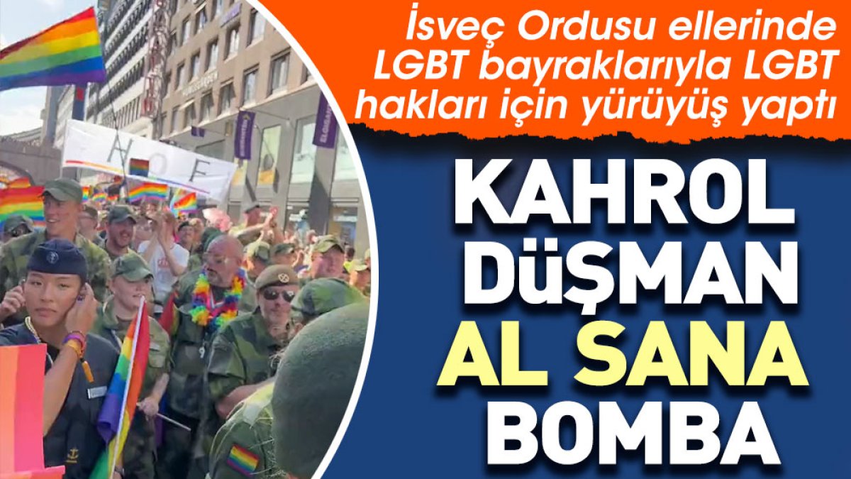Kahrol düşman al sana bomba! İsveç Ordusu LGBT hakları için yürüyüş yaptı