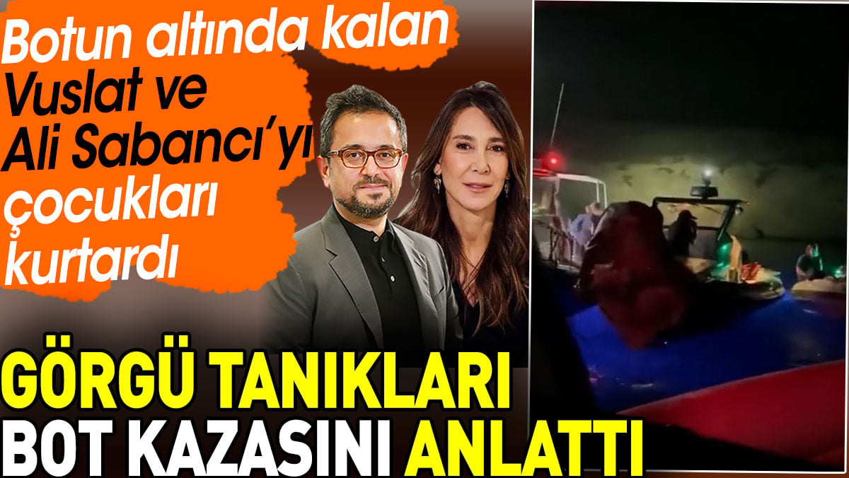 Ali ve Vuslat Sabancı’nın Yunan Adası'ndaki bot kazasını görgü tanıkları anlattı. Botun altında baygındılar