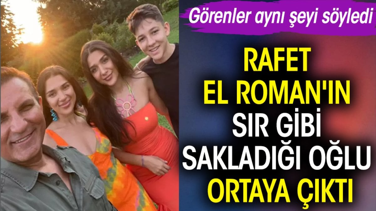 Rafet El Roman'ın sır gibi sakladığı oğlu ortaya çıktı. Görenler aynı şeyi söyledi