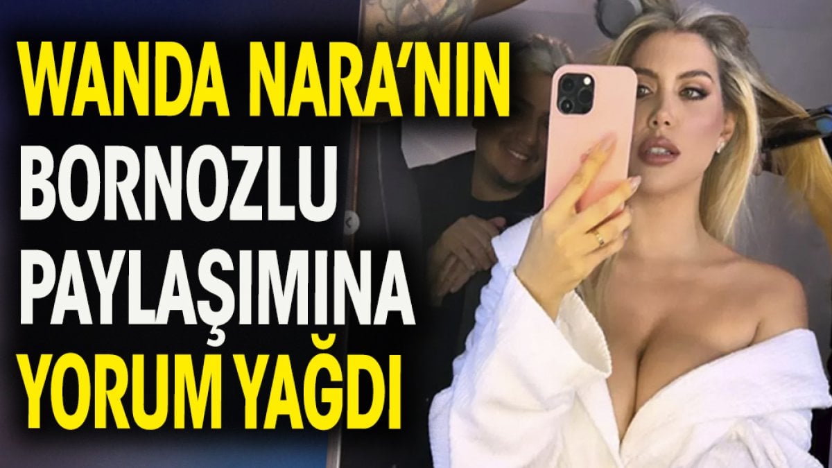 Wanda Nara'nın bornozlu paylaşımlarına yorum yağdı