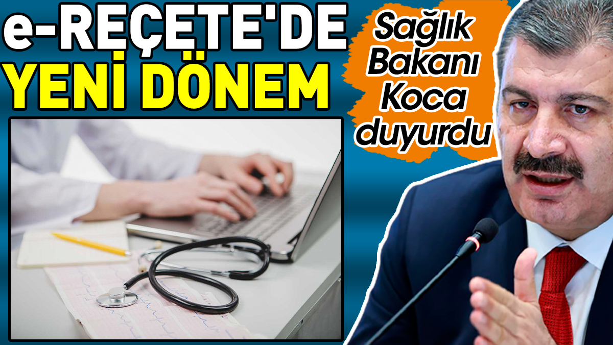 e-Reçete'de yeni dönem. Sağlık Bakanı Koca duyurdu