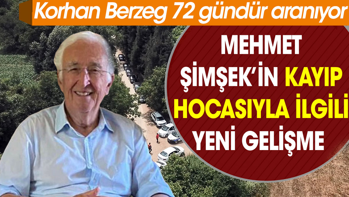 Mehmet Şimşek’in kayıp hocası Korhan Berzeg ile ilgili yeni gelişme