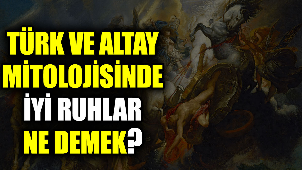 Türk ve Altay mitolojisinde iyi ruhlar ne demek?