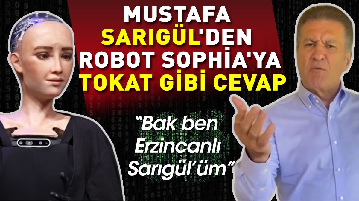 Mustafa Sarıgül'den Robot Sophia'ya tokat gibi cevap