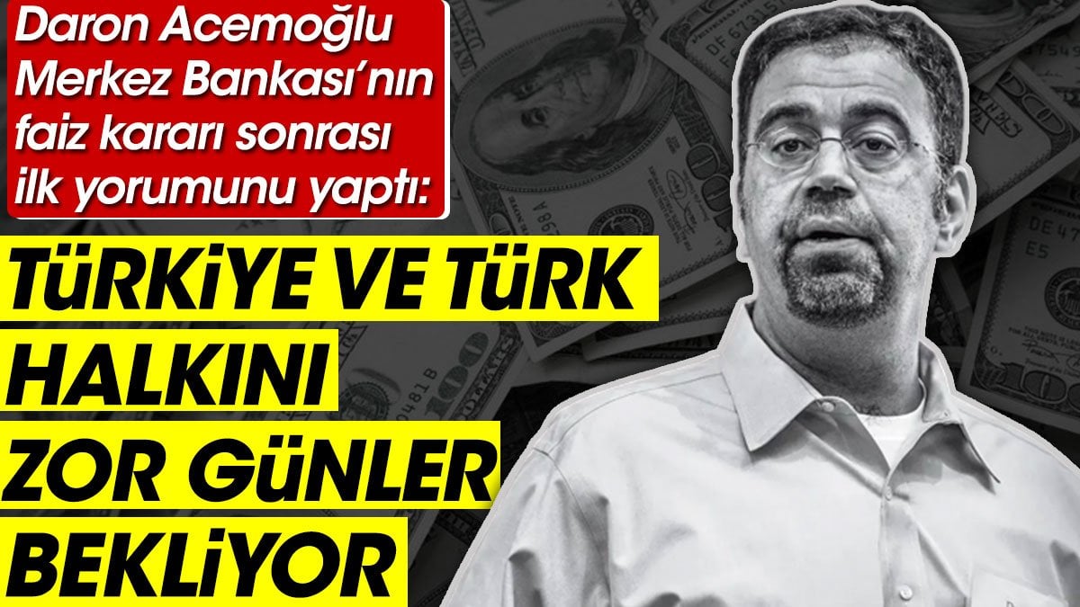 Daron Acemoğlu: Türkiye ve Türk halkını zor günler bekliyor