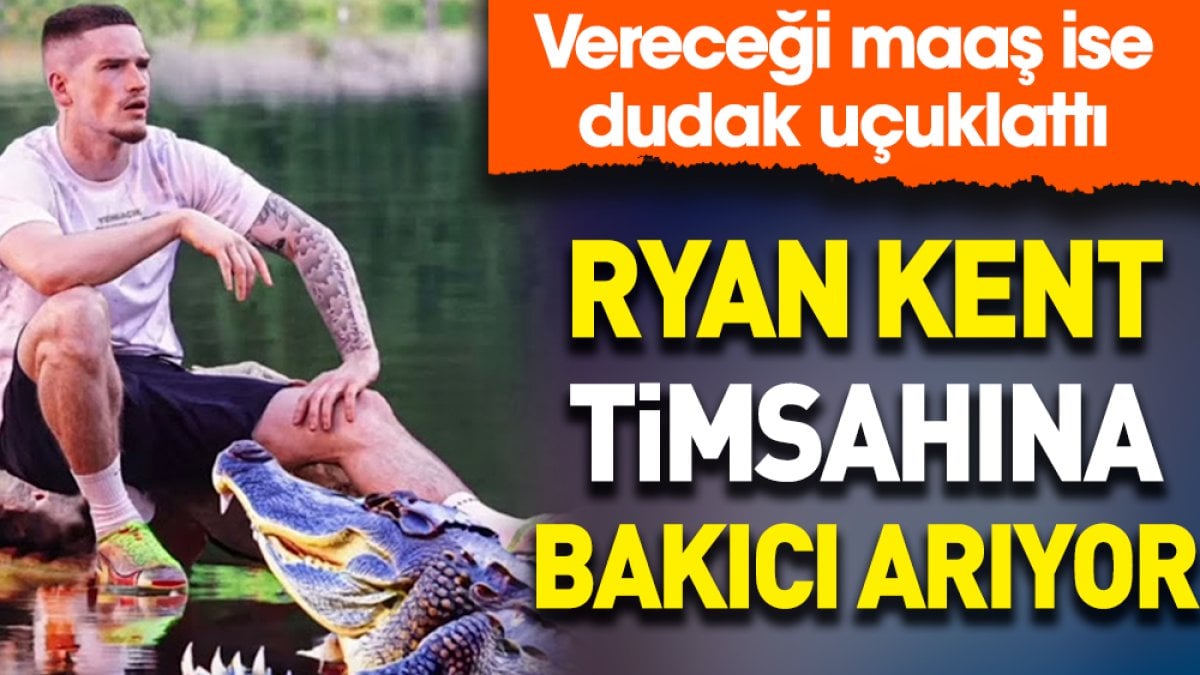 Ryan Kent timsahına bakıcı arıyor. Vereceği maaş ise dudak uçuklattı