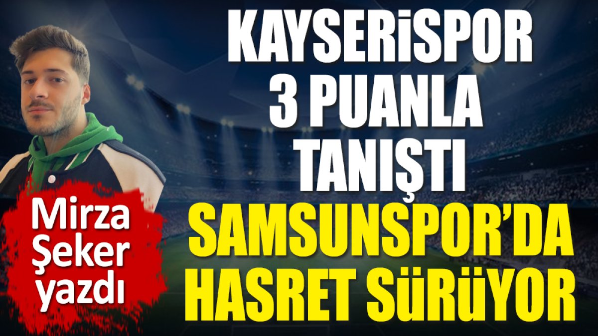 Kayserispor ilk galibiyetini aldı. Samsunspor 3 puana hasret
