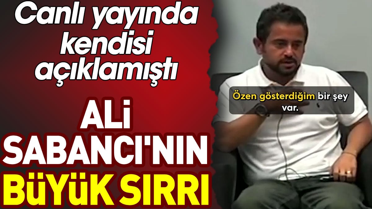 Ali Sabancı'nın büyük sırrı. Canlı yayında kendisi açıklamıştı