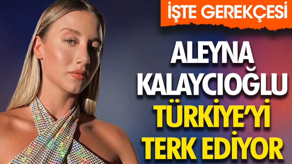 Survivor Aleyna Kalaycıoğlu Türkiye'yi terk ediyor. İşte gerekçesi