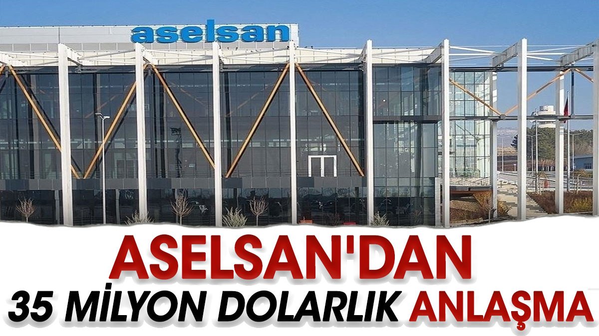 ASELSAN'dan 35 milyon dolarlık anlaşma