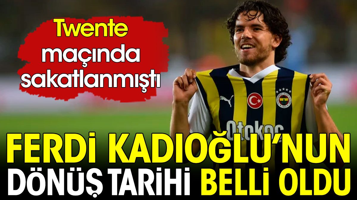 Fenerbahçeli Ferdi Kadıoğlu'nun sahalara dönüş tarihi belli oldu